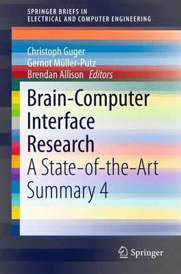 Brain-Computer Interface Research: A State-Of-The-Art Summary 4 - Guger, Christoph (Editor), and M�ller-Putz, Gernot (Editor), and Allison, Brendan (Editor)