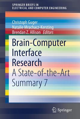 Brain-Computer Interface Research: A State-Of-The-Art Summary 7 - Guger, Christoph (Editor), and Mrachacz-Kersting, Natalie (Editor), and Allison, Brendan Z (Editor)
