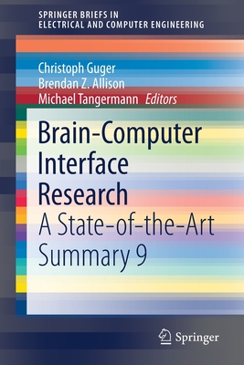 Brain-Computer Interface Research: A State-Of-The-Art Summary 9 - Guger, Christoph (Editor), and Allison, Brendan Z (Editor), and Tangermann, Michael (Editor)