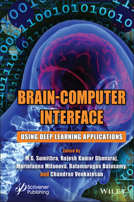 Brain-Computer Interface: Using Deep Learning Applications - Sumithra, M. G. (Editor), and Dhanaraj, Rajesh Kumar (Editor), and Milanova, Mariofanna (Editor)