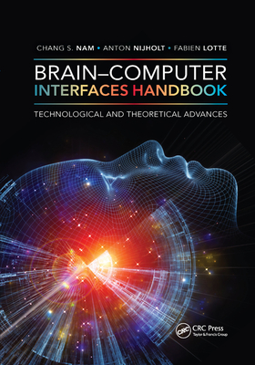 Brain-Computer Interfaces Handbook: Technological and Theoretical Advances - Nam, Chang S. (Editor), and Nijholt, Anton (Editor), and Lotte, Fabien (Editor)