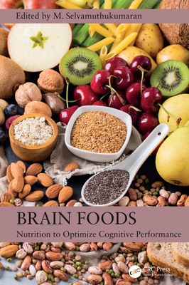 Brain Foods: Nutrition to Optimize Cognitive Performance - Selvamuthukumaran, M (Editor)