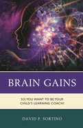 Brain Gains: So, You Want to Be Your Child's Learning Coach?