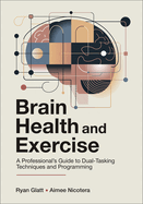 Brain Health and Exercise: A Professional's Guide to Dual-Tasking Techniques and Programming