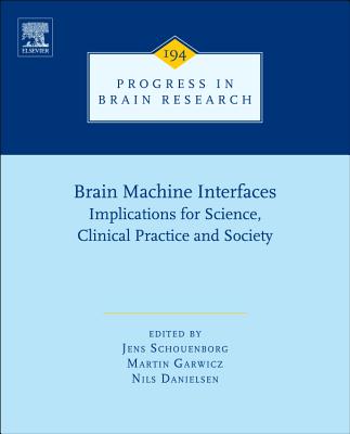 Brain Machine Interfaces: Implications for Science, Clinical Practice and Society - Schouenborg, Jens (Volume editor), and Garwicz, Martin (Volume editor), and Danielsen, Nils (Volume editor)
