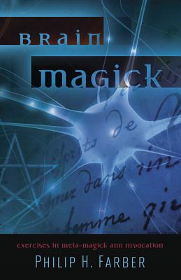 Brain Magick: Exercises in Meta-Magick and Invocation - Farber, Philip H