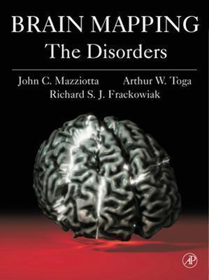Brain Mapping: The Disorders: The Disorders - Mazziotta, John C., MD, PhD (Editor), and Toga, Arthur W. (Editor), and Frackowiak, Richard S.J. (Editor)