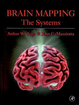 Brain Mapping: The Systems: The Systems - Toga, Arthur W. (Editor), and Mazziotta, John C., MD, PhD (Editor)