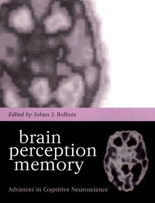 Brain, Perception, Memory: Advances in Cognitive Neuroscience - Bolhuis, Johan J (Editor)