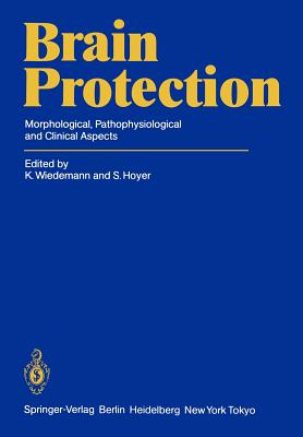 Brain Protection: Morphological, Pathophysiological and Clinical Aspects - Wiedemann, K (Editor), and Hoyer, S (Editor)