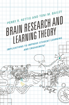 Brain Research and Learning Theory: Implications to Improve Student Learning and Engagement - Rettig, Perry R, and Bailey, Toni M