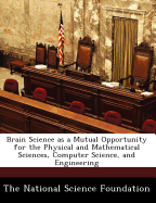 Brain Science as a Mutual Opportunity for the Physical and Mathematical Sciences, Computer Science, and Engineering
