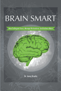 Brain Smart: How to Regain Focus, Manage Distractions and Achieve More