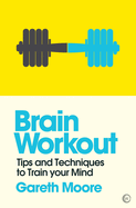 Brain Workout: Tips and Techniques to Train� Your Mind