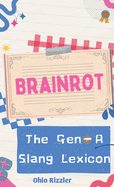 Brainrot: The Gen-A Slang Lexicon