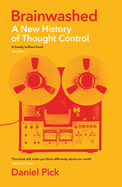 Brainwashed: A New History of Thought Control