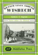 Branch Lines Around Wisbech: from Peterborough, Sutton Bridge, March, Watlington and Upwell