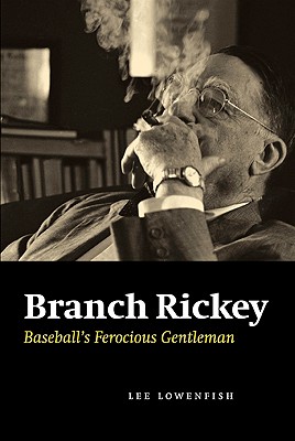 Branch Rickey: Baseball's Ferocious Gentleman - Lowenfish, Lee, and Lowenfish, Lee (Introduction by)