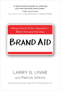 Brand Aid: Taking Control of Your Reputation--Before Everyone Else Does