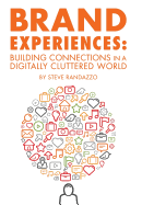 Brand Experiences: Building Connections in a Digitally Cluttered World