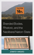 Branded Bodies, Rhetoric, and the Neoliberal Nation-State