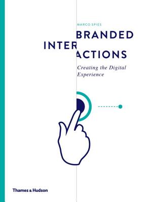 Branded Interactions: Creating the Digital Experience - Spies, Marco