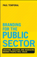 Branding for the Public Sector: Creating, Building and Managing Brands People Will Value