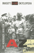 Brassey's D-Day Encyclopedia: The Normandy Invasion A-Z