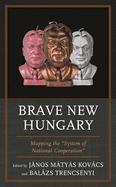 Brave New Hungary: Mapping the System of National Cooperation