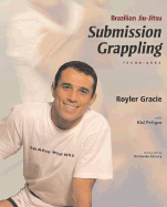 Brazilian Jiu-Jitsu Submission Grappling Techniques