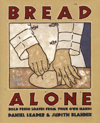 Bread Alone: Bold Fresh - Leader, Daniel, and Blahnik, Judith