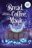 Bread, Coffee, Magic - Large Print: Baking Up a Magical Midlife: Book 2