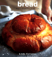 Bread: From Ciabatta to Rye - Collister, Linda, and Clark, Maxine, and Brigdale, Martin (Photographer)