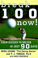 Break 100 Now: From Hacker to Golfer in Just 90 Days