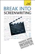 Break Into Screenwriting: Your complete guide to writing for stage, screen or radio