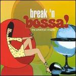 Break 'n Bossa: The American Chapter