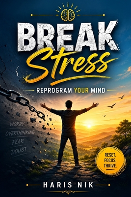 Break Stress, Reprogram Your Mind - Nik, Haris