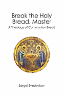 Break the Holy Bread, Master: A Theology of Communion Bread