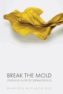 Break the Mold: Pursuing a Life of Servanthood
