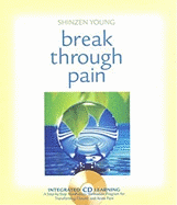 Break Through Pain: A Step-By-Step Mindfulness Meditation Program for Transforming Chronic and Acute Pain