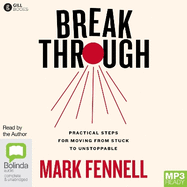 Break Through: Practical Steps for Moving From Stuck to Unstoppable