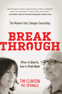 Break Through: When to Give In, How to Push Back: The Moment That Changes Everything