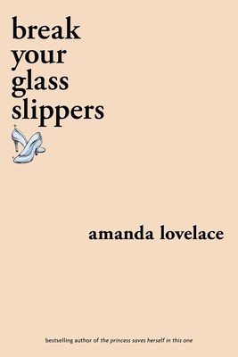 Break Your Glass Slippers - Lovelace, Amanda, and Ladybookmad