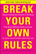 Break Your Own Rules: How to Change the Patterns of Thinking That Block Women's Paths to Power