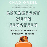Breakfast with Einstein: The Exotic Physics of Everyday Objects