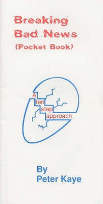 Breaking Bad News: A 10 Step Approach - Kaye, Peter