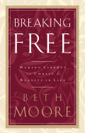 Breaking Free: Making Liberty in Christ a Reality in Life