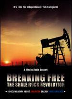 Breaking Free: The Shale Rock Revolution