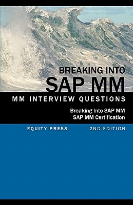 Breaking Into SAP MM: SAP MM Interview Questions, Answers, and Explanations (SAP MM Certification Guide) - Stewart, Jim