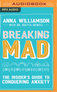 Breaking Mad: The Insider's Guide to Conquering Anxiety